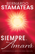 Siempre Te Amar: Experimenta El Amor de Dios Cada D?a