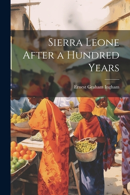 Sierra Leone After a Hundred Years - Ingham, Ernest Graham