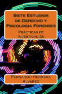 Siete Estudios de Derecho y Psicologia Forenses: Prcticas de Investigacin