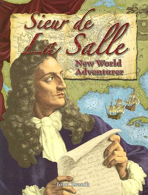 Sieur de la Salle: New World Adventurer - Zronik, John Paul