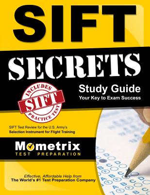 Sift Secrets Study Guide: Sift Test Review for the U.S. Army's Selection Instrument for Flight Training - Mometrix Armed Forces Test Team (Editor)