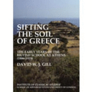 Sifting the soil of Greece. The early years of the British School at Athens (1886-1919) (BICS Supplement 111)
