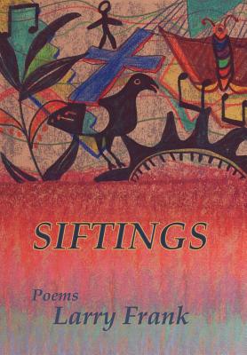 Siftings: Poems - Frank, Larry