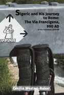 Sigeric and His Journey to Rome: The Via Francigena, 990 AD: In His Footsteps, 2019 AD