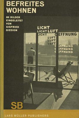 Sigfried Giedion: Liberated Dwelling - Geiser, Reto (Editor), and Giedion, Sigfried