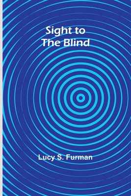Sight to the Blind - Furman, Lucy S