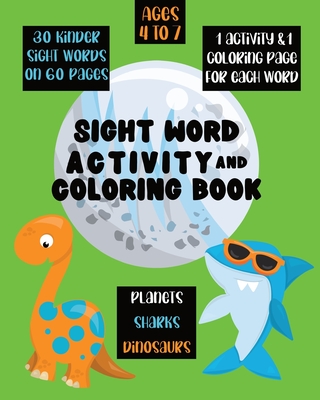 Sight Word Activity and Coloring Book: 30 Kinder Sight Words On 60 Pages: 1 Activity and 1 Coloring Page For Each Word: Ages 4-7: Planets Dinosaurs Sharks - Akins, Laura, and Paperie, Mela