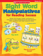 Sight Word Manipulatives for Reading Success: Wheels, Pull-Throughs, Puzzles, and Dozens of Other Easy-To-Make Manipulatives That Help Kids Read, Write, and Really Learn High-Frequency Words