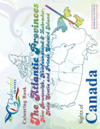 Sights of Canada: The Atlantic Provinces, New Brunswick, Newfoundland & Labrador, Nova Scotia and Prince Edward Island