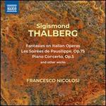 Sigismond Thalberg: Fantasies on Italian Operas; Les Soires de Pausilippe; Piano Concerto
