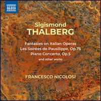 Sigismond Thalberg: Fantasies on Italian Operas; Les Soires de Pausilippe; Piano Concerto - Francesco Nicolosi (piano); Razumovsky Symphony Orchestra; Andrew Mogrelia (conductor)