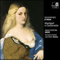Sigismondo D'India: Madrigali e Canzonette - Concerto Soave; Jean-Marc Aymes (harpsichord); Jean-Marc Aymes (organ); Maria Cristina Kiehr (soprano)