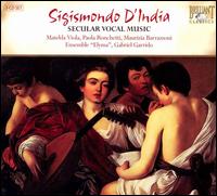 Sigismondo d'India: Secular Vocal Music - B. Guarini; Ensemble Elyma; Gino Nappo (harpsichord); Giovanni Caruso (theorbo); Matelda Viola (soprano);...