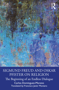 Sigmund Freud and Oskar Pfister on Religion: The Beginning of an Endless Dialogue