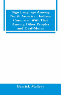 Sign Language Among North American Indians Compared With That Among Other Peoples And Deaf-Mutes