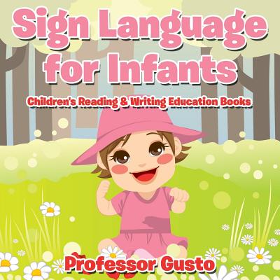 Sign Language for Infants: Children's Reading & Writing Education Books - Gusto, Professor