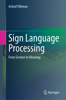 Sign Language Processing: From Gesture to Meaning - Othman, Achraf