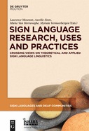 Sign Language Research, Uses and Practices: Crossing Views on Theoretical and Applied Sign Language Linguistics