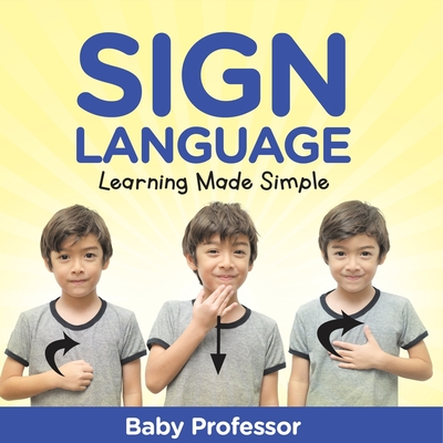 Sign Language Workbook for Kids - Learning Made Simple - Baby Professor