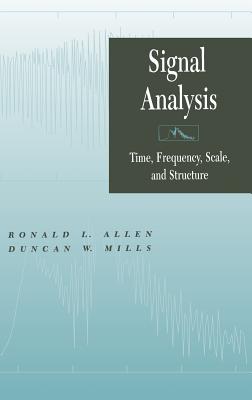 Signal Analysis: Time, Frequency, Scale, and Structure - Allen, Ronald L, and Mills, Duncan