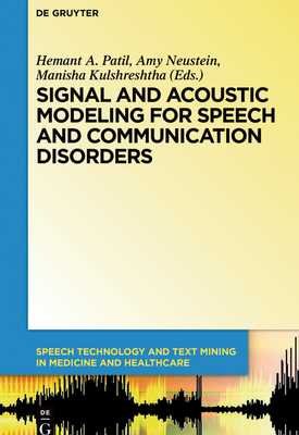 Signal and Acoustic Modeling for Speech and Communication Disorders - Patil, Hemant A (Editor), and Neustein, Amy (Editor), and Kulshreshtha, Manisha (Editor)