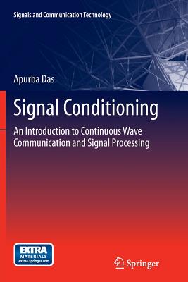 Signal Conditioning: An Introduction to Continuous Wave Communication and Signal Processing - Das, Apurba