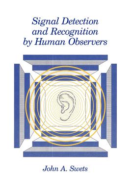 Signal Detection and Recognition by Human Observers - Swets, John a (Editor)