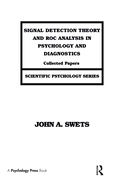 Signal Detection Theory and Roc Analysis in Psychology and Diagnostics: Collected Papers