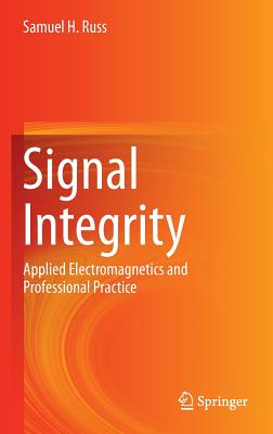 Signal Integrity: Applied Electromagnetics and Professional Practice - Russ, Samuel H