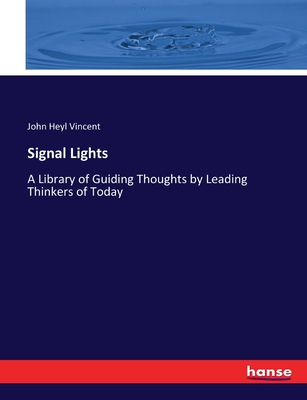 Signal Lights: A Library of Guiding Thoughts by Leading Thinkers of Today - Vincent, John Heyl