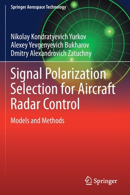 Signal Polarization Selection for Aircraft Radar Control: Models and Methods - Yurkov, Nikolay Kondratyevich, and Bukharov, Alexey Yevgenyevich, and Zatuchny, Dmitry Alexandrovich