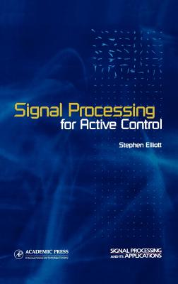 Signal Processing for Active Control - Elliott, Stephen