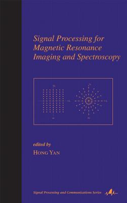 Signal Processing for Magnetic Resonance Imaging and Spectroscopy - Yan, Hong (Editor)