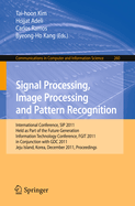 Signal Processing, Image Processing and Pattern Recognition: International Conferences, SIP 2011, Held as Part of the Future Generation Information Technology Conference, FGIT 2011, in Conjunction with GDC 2011, Jeju Island, Korea, December 8-10, 2011...