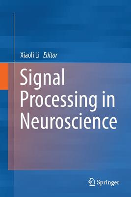 Signal Processing in Neuroscience - Li, Xiaoli (Editor)