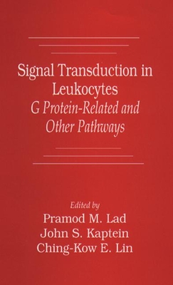 Signal Transduction in Leukocytes: G Protein-Related and Other Pathways - Kaptein, John S, and Lad, Pramod M, and Sha'afi, Ramadan (Contributions by)