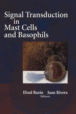 Signal Transduction in Mast Cells and Basophils - Razin, Ehud (Editor), and Rivera, Juan (Editor)