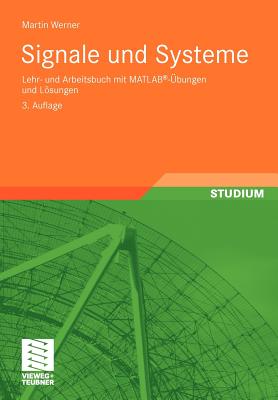Signale Und Systeme: Lehr- Und Arbeitsbuch Mit MATLAB(R)-Ubungen Und Losungen - Werner, Martin