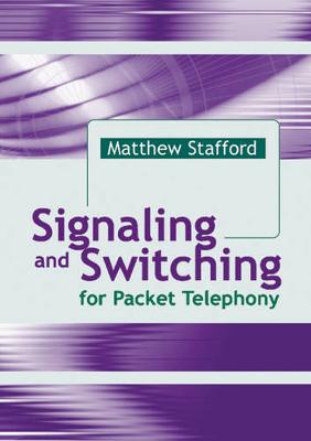 Signaling and Switching for Packet Telephony - Stafford, Matthew