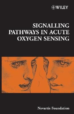 Signalling Pathways in Acute Oxygen Sensing - Chadwick, Derek J. (Editor), and Goode, Jamie A. (Editor)