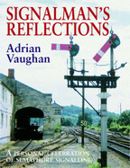 Signalman's Reflections: A Personal Celebration of Semaphore Signalling - Vaughan, Adrian