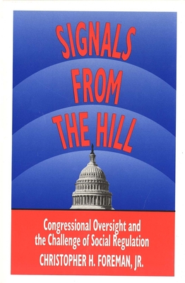 Signals from the Hill: Congressional Oversight and the Challenge of Social Regulation - Foreman, Christopher