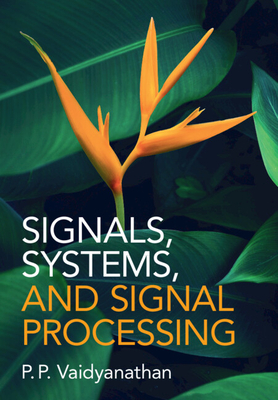 Signals, Systems, and Signal Processing - Vaidyanathan, P. P.