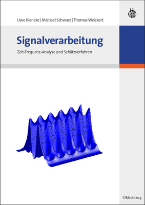 Signalverarbeitung: Zeit-Frequenz-Analyse Und Sch?tzverfahren - Kiencke, Uwe, and Schwarz, Michael, and Weickert, Thomas