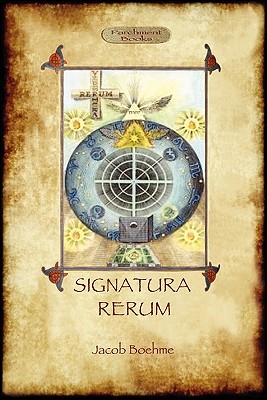 Signatura Rerum, The Signature of All Things; with Three Additional Essays - Boehme, Jacob