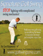 Signature Golf Swing: Stop Fighting with Complicated Swing Mechanics!