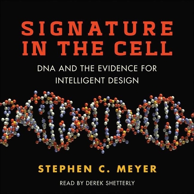 Signature in the Cell: DNA and the Evidence for Intelligent Design - Meyer, Stephen C, and Shetterly, Derek (Read by)
