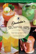 Signature Sips of Charleston: Libations and Creations That Define Our City