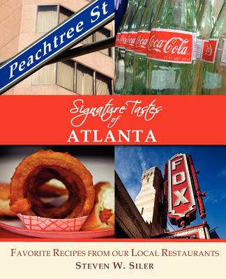 Signature Tastes of Atlanta: Favorite Recipes of Our Local Restaurants - Siler, Steven W