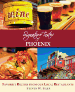 Signature Tastes of Phoenix: Favorite Recipes of Our Local Restaurants